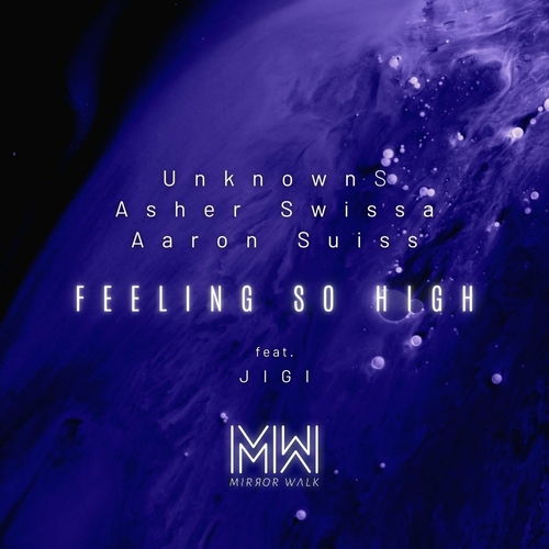 Unknowns & Asher Swissa & Aaron Suiss - Feeling So High [MW063]